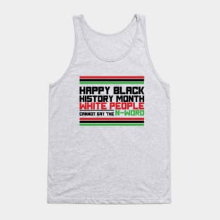 HAPPY BLACK HISTORY MONTH WHITE PEOPLE CANNOT SAY THE N-WORD TEE SWEATER HOODIE GIFT PRESENT BIRTHDAY CHRISTMAS T-Shirt Tank Top